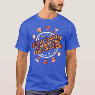 Camiseta Eu jogo dardos para queimar os loucos