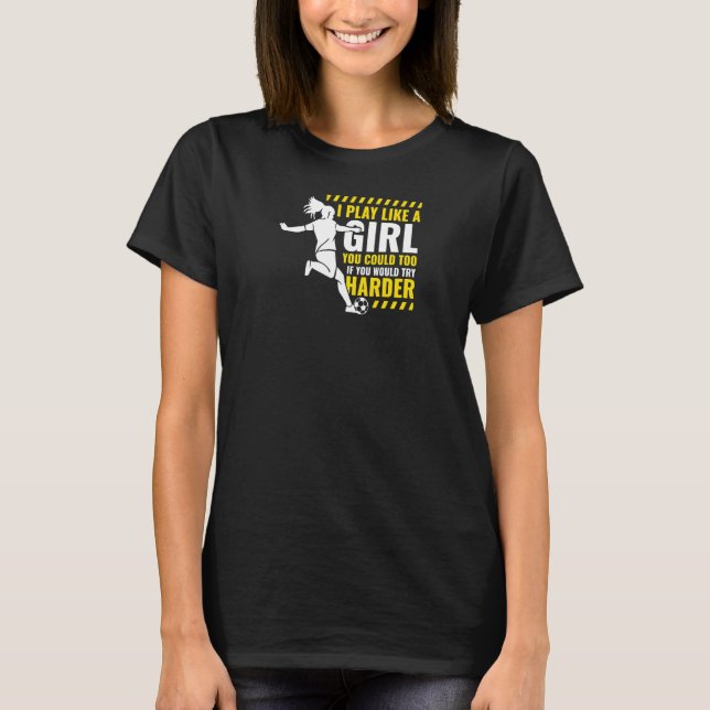 Camiseta Eu jogo futebol como uma menina Jogadora de futebo (Frente)