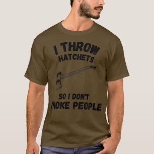 Camiseta Eu Jogo Hatchets Para Que Eu Não Engole Pessoas En