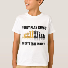 Camiseta Eu jogo somente a xadrez nos dias que termina em