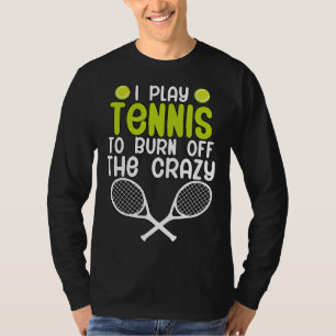Camiseta Eu jogo ténis para dissipar a loucura