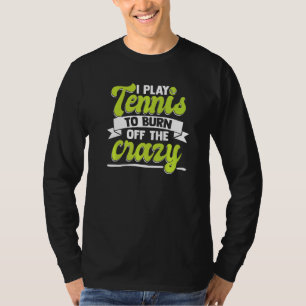 Camiseta Eu jogo tênis para queimar o tênis do jogador louc