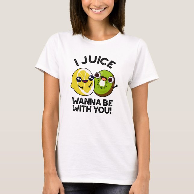 Camiseta Eu Juice Quero Estar Com Você Fruta Engraçado. (Frente)
