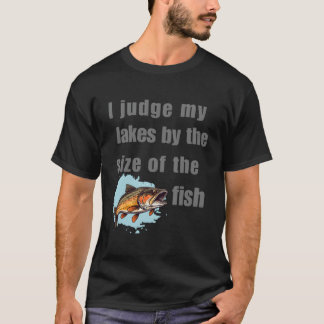 Camiseta Eu Julgo Meus Lagos Pelo Tamanho Do Peixe Pescaria
