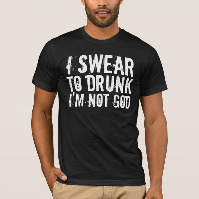Camiseta EU JURO AO BEBADO que eu não sou DEUS (Frente)