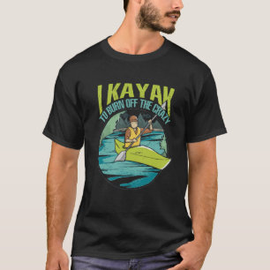 Camiseta Eu Kayak Queimar A Louca Paddling Kayaking Ka