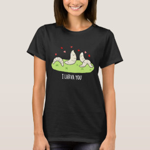 Camiseta Eu Larvo-Te Engraçado Larvae Adora Pun