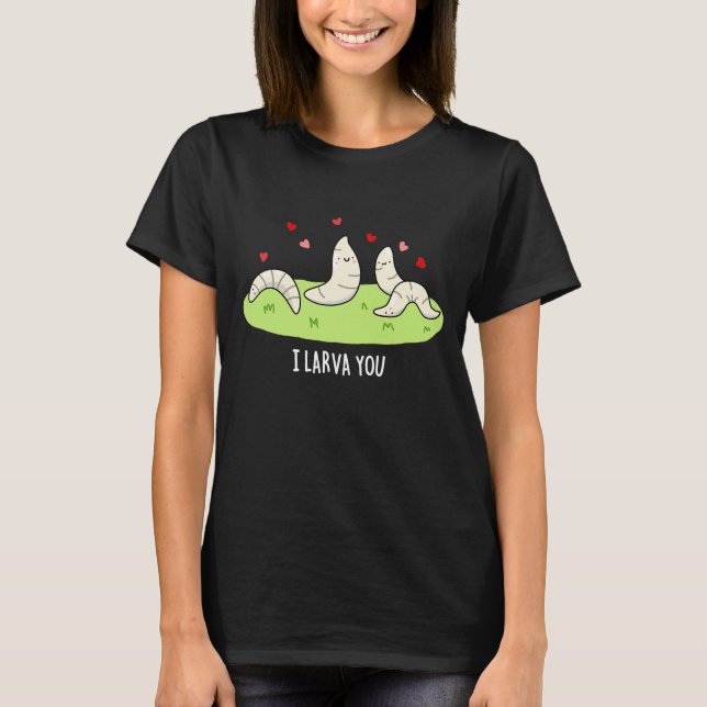 Camiseta Eu Larvo-Te Engraçado Larvas Adoram Pun Dark BG (Frente)
