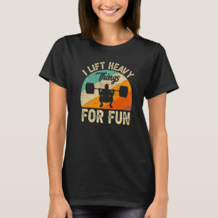Camiseta Eu Levanto Coisas Pesadas Para Um Pesadelo Diverti