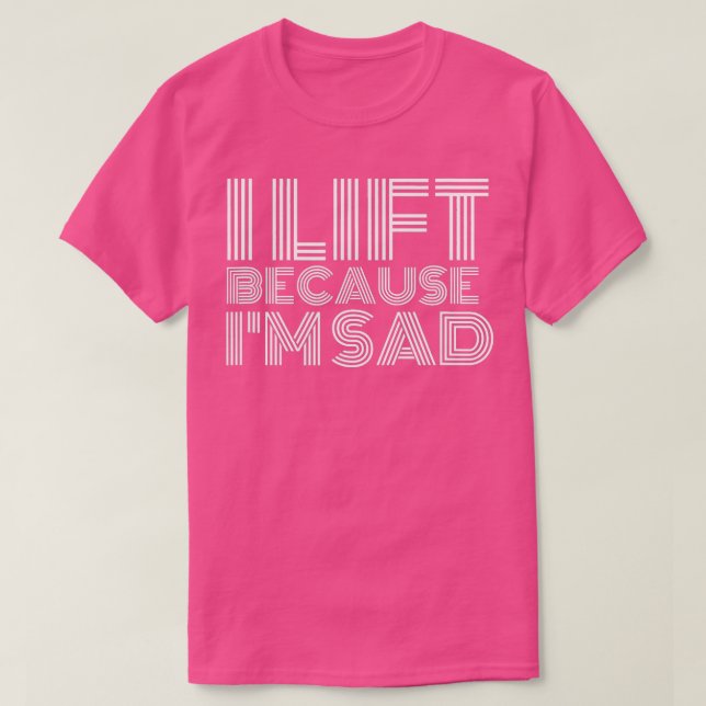 Camiseta Eu Levanto Porque Estou Triste A Trabalhar Em Gym  (Frente do Design)