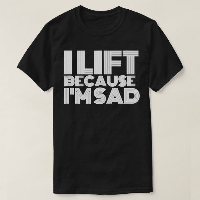 Camiseta Eu Levanto Porque Estou Triste A Trabalhar Em Gym  (Frente do Design)