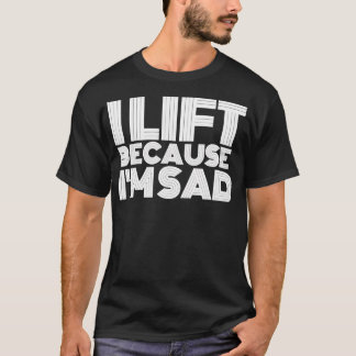 Camiseta Eu Levanto Porque Estou Triste A Trabalhar Em Gym 