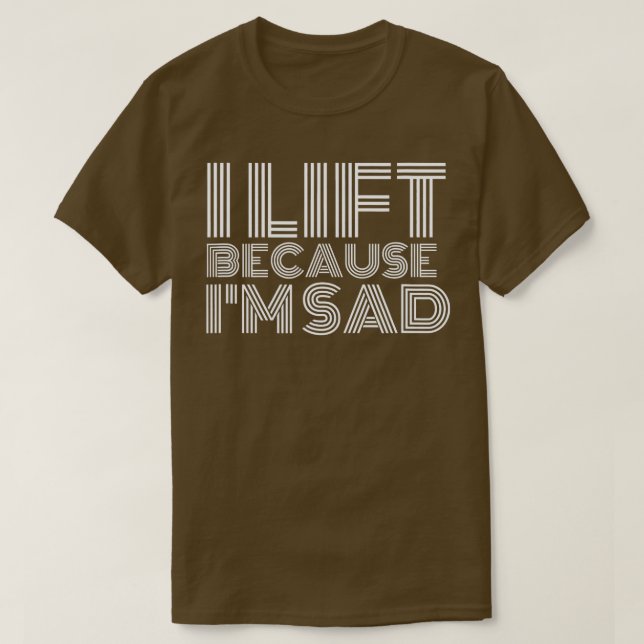 Camiseta Eu Levanto Porque Estou Triste A Trabalhar Em Gym  (Frente do Design)