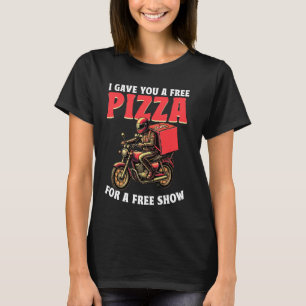 Camiseta Eu Lhe Dei Uma Entrega De Pizza De Pizza Gratuita.