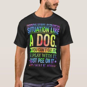 Camiseta Eu Lido Com Cada Situação Estressante Como Um Cão