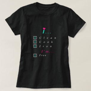 Camiseta Eu limpo, cozinho, ferro - estou livre - escolha s