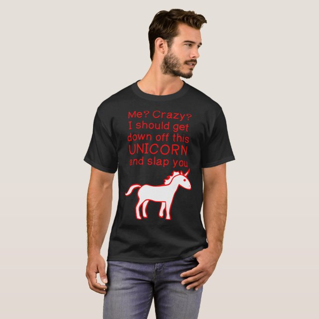 Camiseta Eu louco obtem abaixo fora do unicórnio e (Frente Completa)