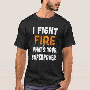 Camiseta Eu Luto Contra o Fogo Qual é o seu Super Poder Eng