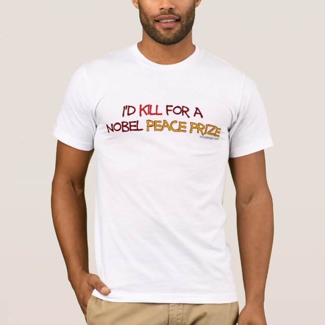 Camiseta Eu mataria para um prêmio de paz de Nobel (Frente)