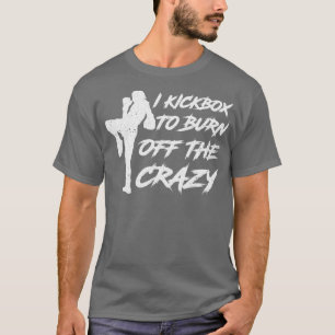 Camiseta Eu Matei O Kickbox Para Queimar O Kickboxe Louco