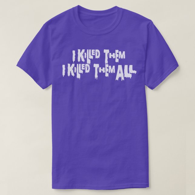 Camiseta Eu Matei-Os Eu Matei-Os Todos De Texto Branco (Frente do Design)