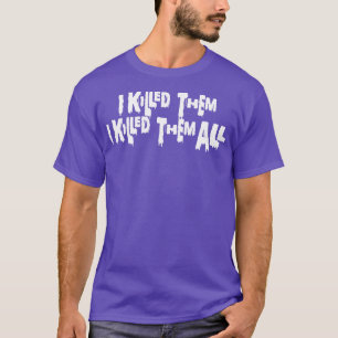 Camiseta Eu Matei-Os Eu Matei-Os Todos De Texto Branco