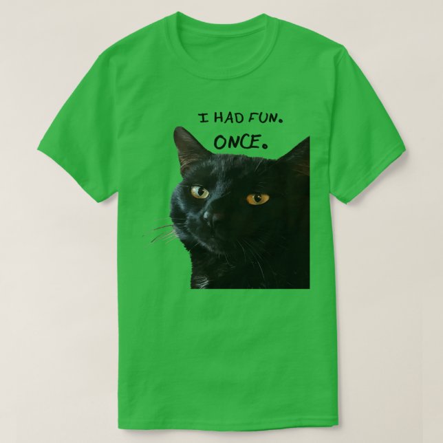 Camiseta Eu Me Diverti Uma Vez Com Um Gato Preto. (Frente do Design)