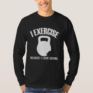 Camiseta Eu Me Exercício Porque Eu Adoro Comer Giro De Trab