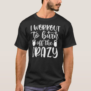 Camiseta Eu Me Exercito Para Queimar a Loucura