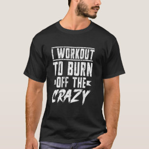Camiseta Eu Me Exercito Para Queimar O Louco