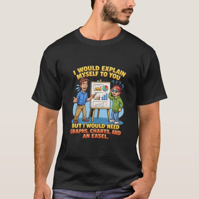Camiseta Eu Me Explicaria Para Você Gráficos Cavalete (Frente)