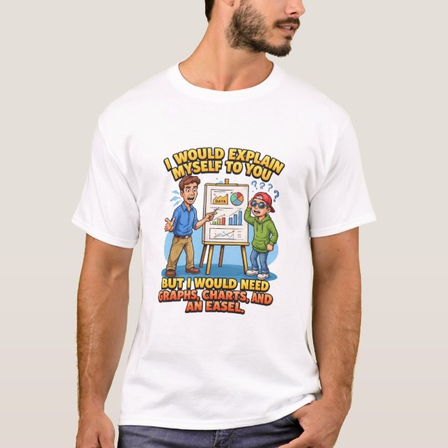 Camiseta Eu Me Explicaria Para Você Gráficos Cavalete (Frente)