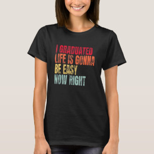 Camiseta Eu Me Formei A Vida Vai Ser Fácil Agora Mesmo Grad