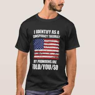 Camiseta Eu Me Identifico Como Um Teórico Da Conspiração Me