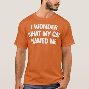Camiseta Eu me pergunto o que meu gato me chamou