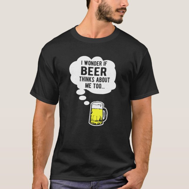 Camiseta Eu Me Pergunto Se A Cerveja Também Pensa Em Mim. (Frente)