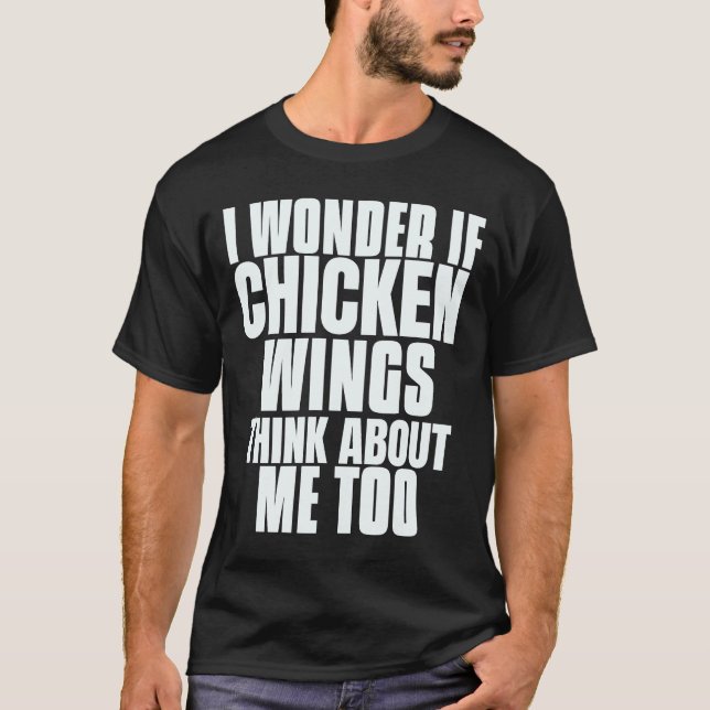 Camiseta Eu Me Pergunto Se As Asas De Frango Pensam Em Mim  (Frente)