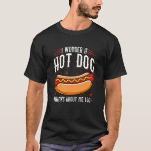 Camiseta Eu me pergunto se cachorros-quentes também pensam