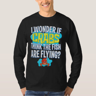 Camiseta Eu Me Pergunto Se Caranguejos Acha Que Os Peixes E