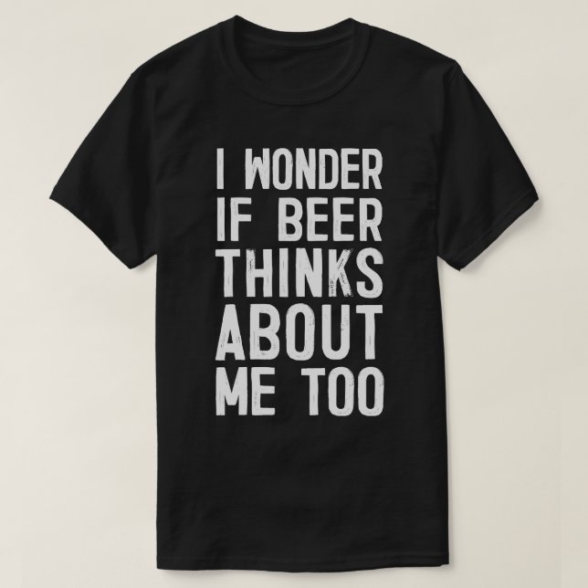 Camiseta Eu Me Pergunto Se Cerveja Pense Em Mim Muito Engra (Frente do Design)