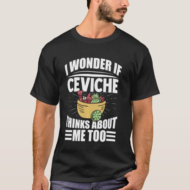 Camiseta Eu Me Pergunto Se Ceviche Acha Que Eu Tenho Uma Co (Frente)