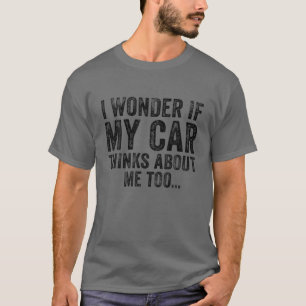 Camiseta Eu Me Pergunto Se Meu Carro Pensa Em Mim Carro Eng