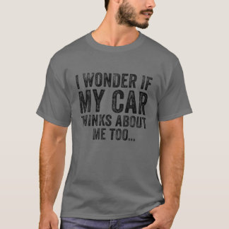Camiseta Eu Me Pergunto Se Meu Carro Pensa Em Mim Carro Eng