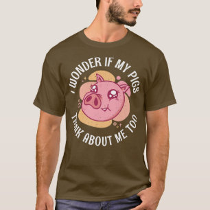 Camiseta Eu Me Pergunto Se Meus Porcos Pensam Em Mim Também