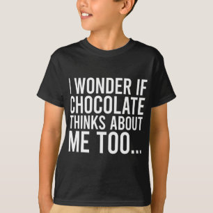 Camiseta Eu Me Pergunto Se O Chocolate Pensa Em Mim Muito C