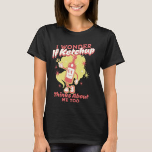 Camiseta Eu Me Pergunto Se O Ketchup Pensa Em Mim, Ket Muit
