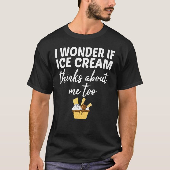 Camiseta Eu Me Pergunto Se O Sorvete Acha Que Eu Também Con (Frente)