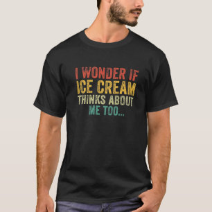 Camiseta Eu Me Pergunto Se O Sorvete Acha Que Sou Muito Eng