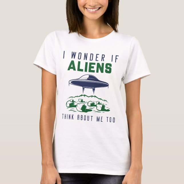 Camiseta Eu Me Pergunto Se Os Aliens Pensam Em Mim Também (Frente)
