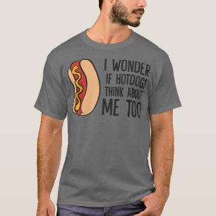 Camiseta Eu Me Pergunto Se Os Hotdog Pensam Em Mim Muito En